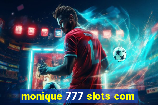 monique 777 slots com